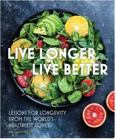 Coperta cărții Live Longer, Live Better Lessons for Longevity from the World’s Healthiest Zones