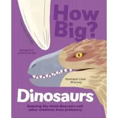 Coperta cărții How Big? Dinosaurs Amazing Life-Sized Dinosaurs and Other Creatures from Prehistory