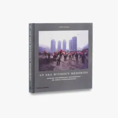 Coperta cărții An Era Without Memories: Chinese Contemporary Photography on Urban Transformation