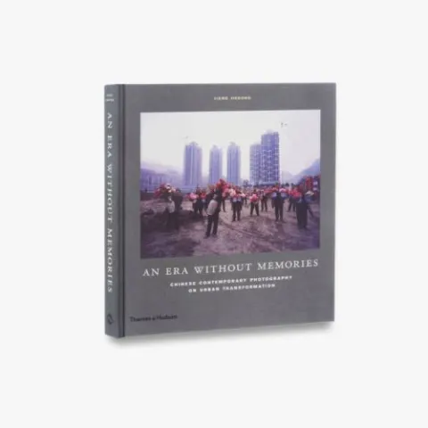Coperta cărții An Era Without Memories: Chinese Contemporary Photography on Urban Transformation