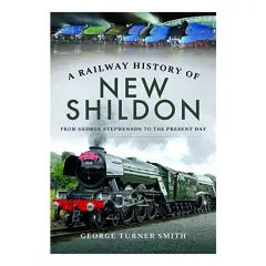 Coperta cărții Railway History of New Shildon, George Turner Smith
