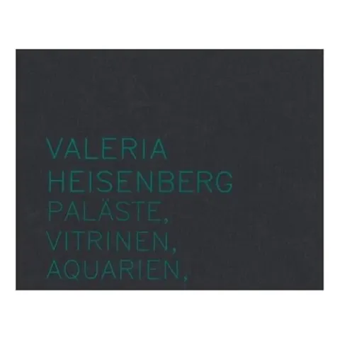 Coperta cărții Valeria Heisenberg - Palaste, Vitrinen, Aquarien