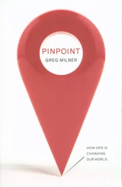 Coperta cărții Pinpoint: How GPS is Changing Our World