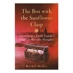 Coperta cărții The Box with the Sunflower Clasp Uncovering a Jewish Family's Flight to Wartime Shanghai