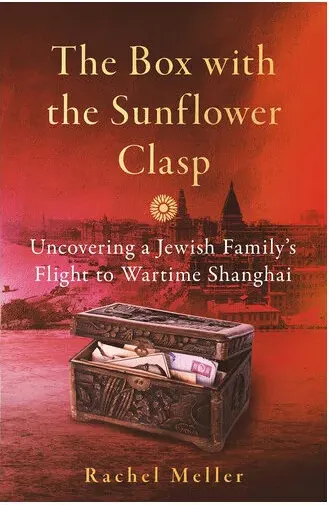 Coperta cărții The Box with the Sunflower Clasp Uncovering a Jewish Family's Flight to Wartime Shanghai