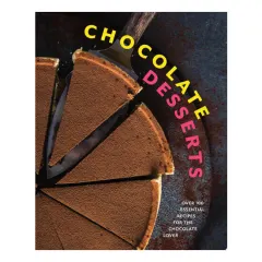 Coperta cărții Chocolate Desserts Over 100 Essential Recipes for the Chocolate Lover