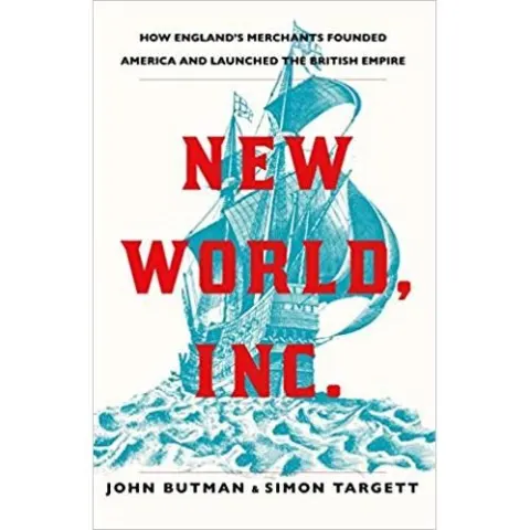 Coperta cărții New World, Inc.: How England's Merchants Founded America and Launched the British Empire