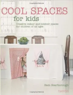 Coperta cărții Cool Spaces For Kids Creative Indoor And Outdoor Spaces For Children Of All Ages, Sam Scarborough