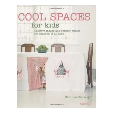 Coperta cărții Cool Spaces For Kids Creative Indoor And Outdoor Spaces For Children Of All Ages, Sam Scarborough