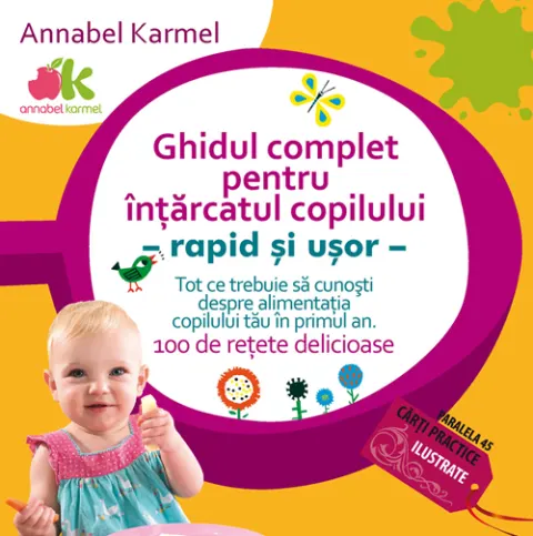 Coperta cărții Ghidul complet pentru intarcatul copilului. Rapid si usor - tot ce trebuie sa cunosti despre alimentatia copilului tau in primul an.100 de retete delicioase