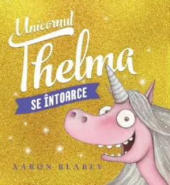 Coperta cărții Unicornul Thelma se intoarce