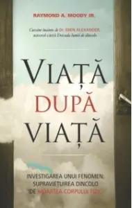 Coperta cărții Viata dupa viata. Investigarea unui fenomen: supravietuirea dincolo de moartea corpului fizic