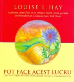 Coperta cărții Pot face acest lucru. Cum poti folosi puterea afirmatiilor pentru a-ti schimba viata