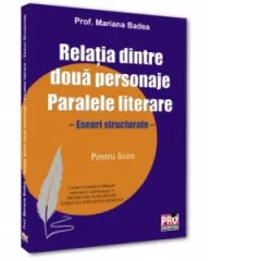 Coperta cărții Relatia dintre doua personaje. Paralele literare. Eseuri structurate pentru liceu