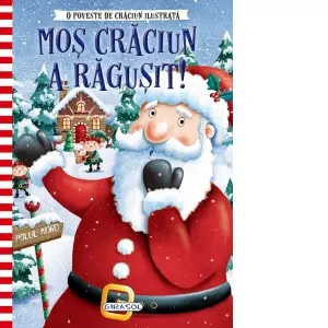 Coperta cărții O poveste de Craciun ilustrata: Mos Craciun a ragusit!