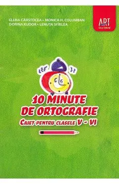 Coperta cărții 10 minute de ortografie - Clasele 5-6 - Caiet - Elena Carstocea, Monica H. Columban