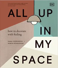 Coperta cărții All up in my space: how to decorate with feeling