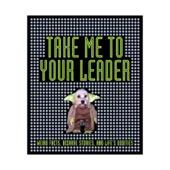 Coperta cărții Take Me to Your Leader Weird Facts, Bizarre Stories, and Life's Oddities