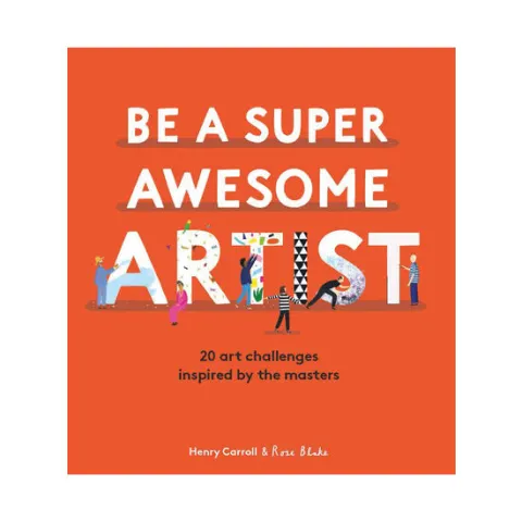 Coperta cărții Be a Super Awesome Artist 20 Art Challenges Inspired by the Masters