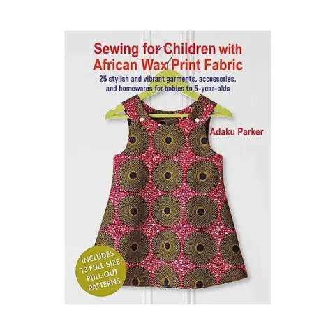 Coperta cărții Sewing for children with African wax print fabric: 25 stylish and vibrant garments, accessories, and homewares for babies to 5-year-olds