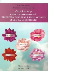 Coperta cărții Cele 5 rani si viata ta profesionala: Descopera care sunt ranile activate si cum sa le gestionezi