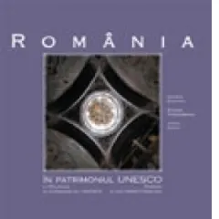 Coperta cărții Romania in patrimoniul UNESCO / La Roumanie au patrimoine de l UNESCO / Romania in the UNESCO Heritage