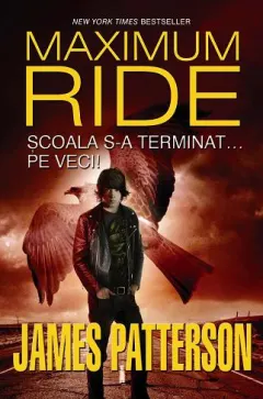 Coperta cărții Scoala s-a terminat... pe veci! (Maximum Ride, vol. 2)
