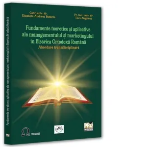 Coperta cărții Fundamente teoretice si aplicative ale managementului si marketingului in Biserica Ortodoxa Romana. Abordare transdisciplinara