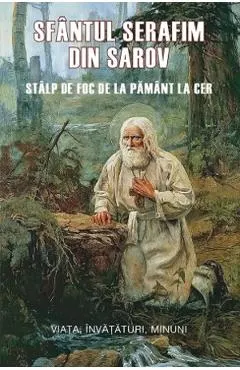 Coperta cărții Sfantul Serafim din Sarov. Stalp de foc de la pamant la cer
