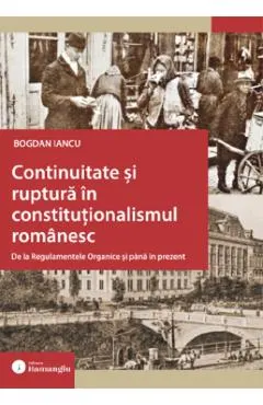 Coperta cărții Continuitate si ruptura in constitutionalismul romanesc
