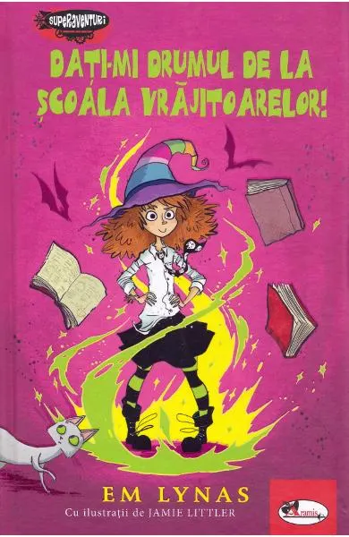Coperta cărții Dati-mi drumul de la scoala vrajitoarelor!