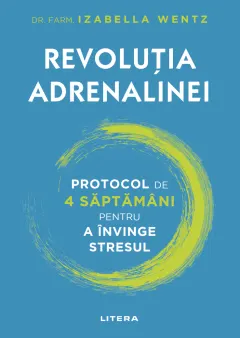 Coperta cărții Revolutia adrenalinei. Protocol de 4 saptamani pentru a invinge stresul