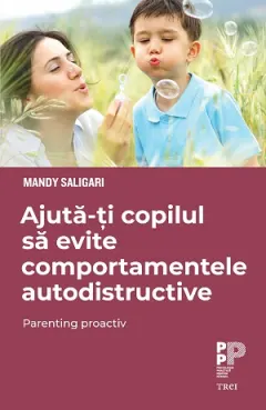 Coperta cărții Ajută-ți copilul să evite comportamentele autodistructive. Parenting proactiv