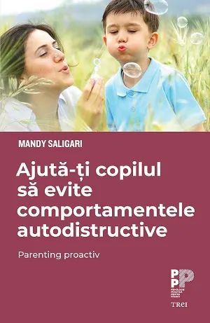 Coperta cărții Ajută-ți copilul să evite comportamentele autodistructive. Parenting proactiv