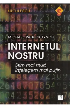 Coperta cărții Internetul nostru. Știm mai mult, înțelegem mai puțin