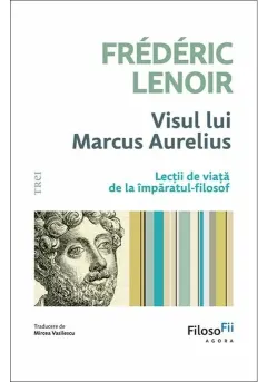 Coperta cărții Visul lui Marcus Aurelius. Lectii de viata de la imparatul-filosof
