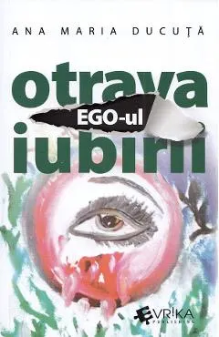 Coperta cărții Ego-ul, otrava iubirii