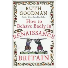 Coperta cărții How to Behave Badly in Renaissance Britain