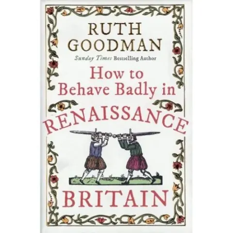 Coperta cărții How to Behave Badly in Renaissance Britain