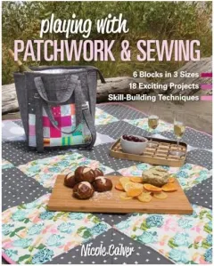 Coperta cărții Playing with Patchwork and Sewing, Nicole Calver