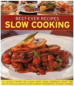 Coperta cărții Slow Cooking 135 Delicious Recipes For Soups Stews Casseroles Roasts And Onepot Meals Shown In 260 Stunning Photographs, Catherine Atkinson