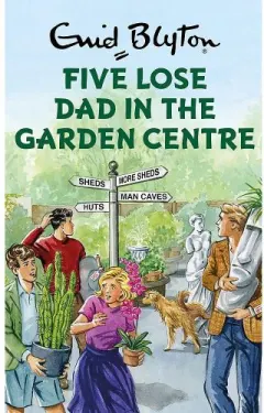 Coperta cărții The Famous Five: Five Lose Dad in the Garden Centre , Bruno Vincent