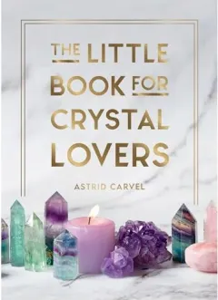 Coperta cărții Little Book for Crystal Lovers, Astrid Carvel