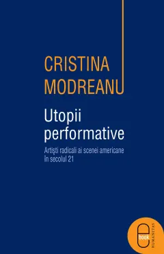 Coperta cărții Utopii performative. Artisti radicali ai scenei americane in secolul 22 (pdf)