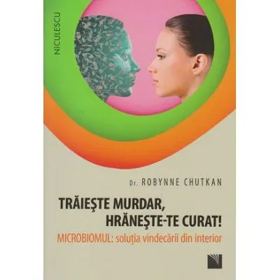 Coperta cărții Traieste murdar, hraneste-te curat! Microbul: solutia vindecarii din interior