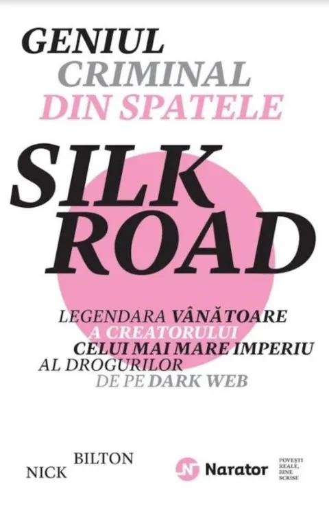 Coperta cărții Geniul criminal din spatele Silk Road. Legendara vanatoare a creatorului celui mai mare imperiu al drogurilor de pe Dark Web