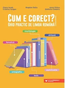 Coperta cărții Cum e corect? Ghid practic de limba romana (conform DOOM3): fonetica, ortografie, lexic, morfologie, sintaxa, punctuatie