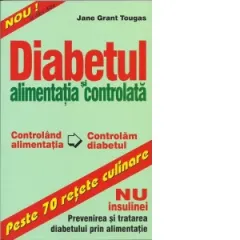 Coperta cărții Diabetul si alimentatia controlata. Peste 70 retete culinare - NU insulinei: Prevenirea si tratarea diabetului prin alimentatie