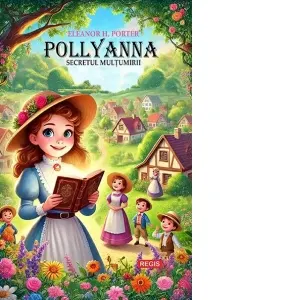 Coperta cărții Pollyanna. Secretul multumirii (Editie ilustrata)