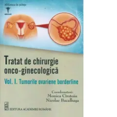 Coperta cărții Tratat de chirurgie onco - ginecologica. Volumul I: Tumorile ovariene bordeline